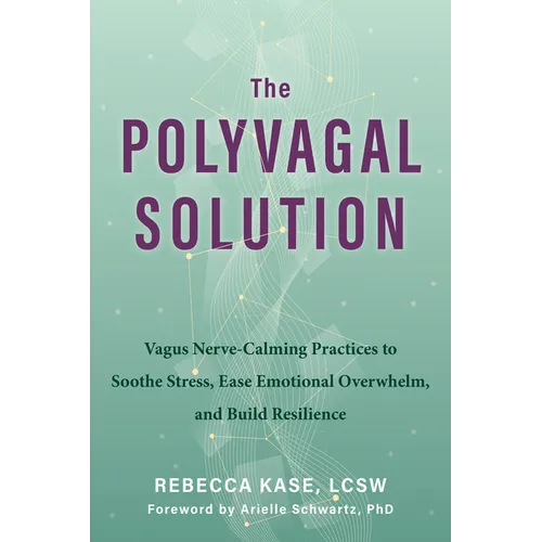 The Polyvagal Solution: Vagus Nerve-Calming Practices to Soothe Stress, Ease Emotional Overwhelm, and Build Resilience - Paperback
