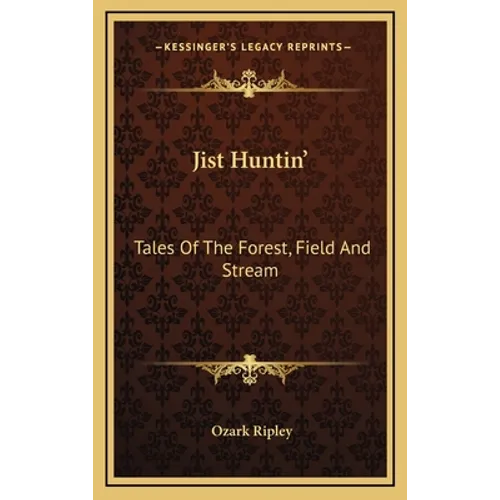 Jist Huntin': Tales of the Forest, Field and Stream - Hardcover