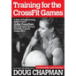 Training for the CrossFit Games: A Year of Programming used to train Julie Foucher, The 2nd Fittest Woman on Earth, CrossFit Games 2012 - Paperback