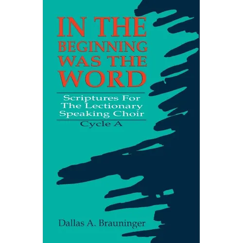 In the Beginning Was the Word: Scriptures for the Lectionary Speaking Choir: Cycle a - Paperback