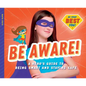 Be Aware!: A Hero's Guide to Being Smart and Staying Safe: A Hero's Guide to Being Smart and Staying Safe - Library Binding