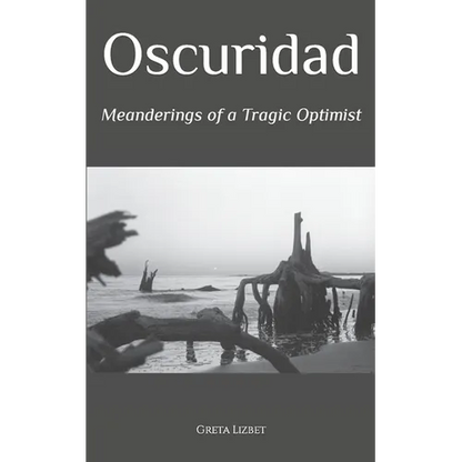 Oscuridad: Meanderings of a Tragic Optimist - Paperback
