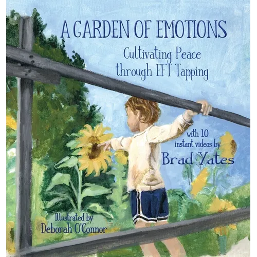 A Garden of Emotions: Cultivating Peace through EFT Tapping - Hardcover