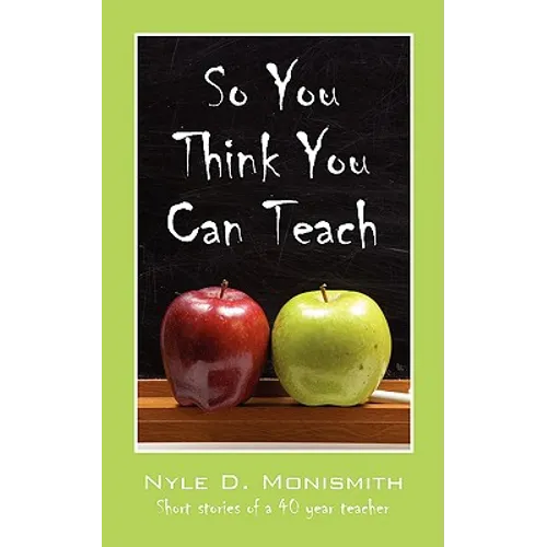 So You Think You Can Teach: Short Stories of a 40 Year Teacher - Paperback