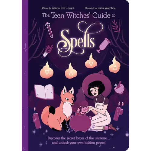 The Teen Witches' Guide to Spells: Discover the Secret Forces of the Universe... and Unlock Your Own Hidden Power! - Paperback