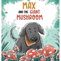 Max and the Giant Mushroom - Hardcover