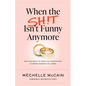 When the Sh!t Isn't Funny Anymore: Getting back up when an unexpected divorce knocks you down - Paperback