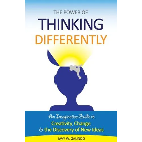 The Power of Thinking Differently: An imaginative guide to creativity, change, and the discovery of new ideas. - Paperback