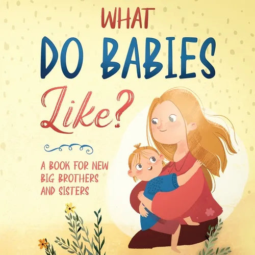 What do babies like?: A book for soon-to-be big brothers and sisters - Paperback