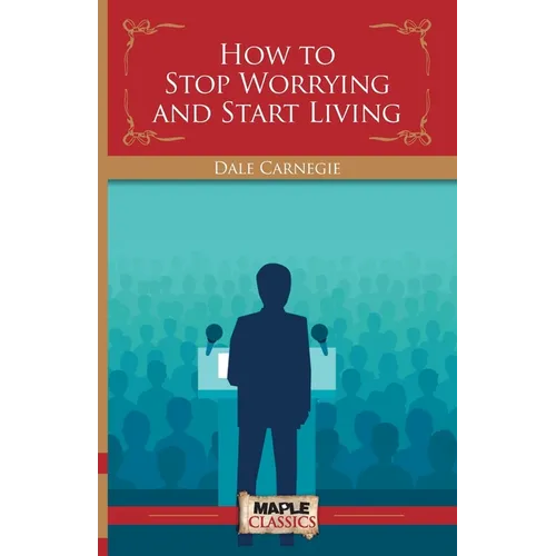 How To Stop Worrying and Start Living - Paperback