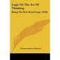 Logic Or The Art Of Thinking: Being The Port-Royal Logic (1850) - Paperback