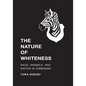 The Nature of Whiteness: Race, Animals, and Nation in Zimbabwe - Paperback