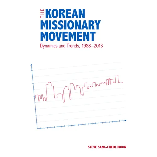 The Korean Missionary Movement: Dynamics and Trends, 1988-2013 - Paperback