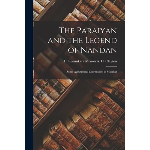 The Paraiyan and the Legend of Nandan; Some Agricultural Ceremonies in Malabar - Paperback