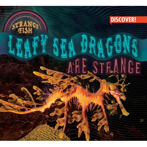 Leafy Sea Dragons Are Strange - Library Binding