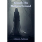 Beneath This Hallowed Ground - Paperback