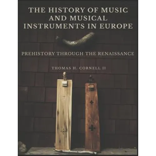 The History of Music and Musical Instruments in Europe: Prehistory Through the Renaissance - Paperback