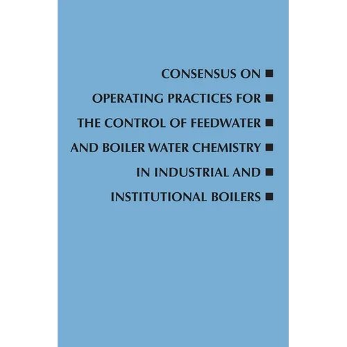 Consensus on Operating Practices for the Control of Feedwater and Boiler Water Chemistry in Industrial and Institutional Boilers - Paperback