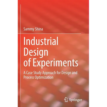 Industrial Design of Experiments: A Case Study Approach for Design and Process Optimization - Paperback