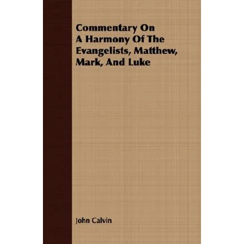 Commentary On A Harmony Of The Evangelists, Matthew, Mark, And Luke - Paperback