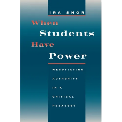 When Students Have Power: Negotiating Authority in a Critical Pedagogy - Paperback