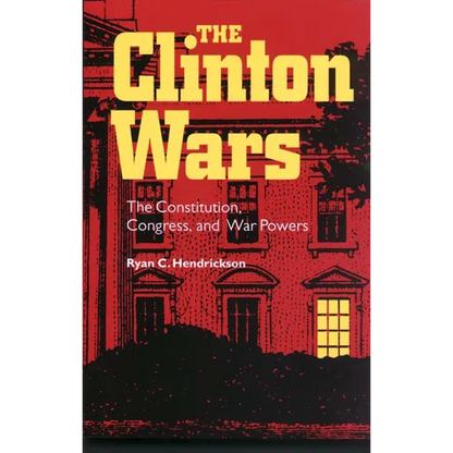 The Clinton Wars: The Constitution, Congress, and War Powers - Paperback