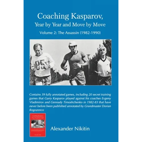 Coaching Kasparov, Year by Year and Move by Move, Volume II: The Assassin (1982-1990) - Paperback