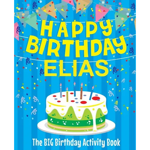 Happy Birthday Elias - The Big Birthday Activity Book: (Personalized Children's Book) - Paperback
