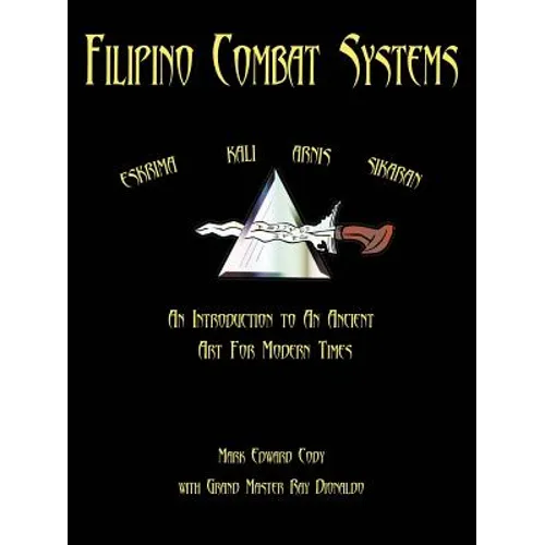 Filipino Combat Systems: An Introduction to An Ancient Art For Modern Times - Paperback