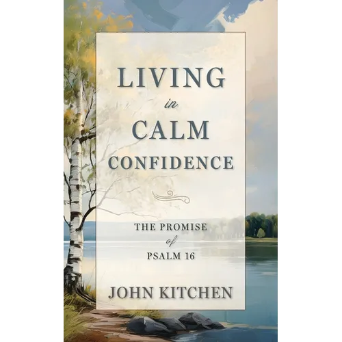Living in Calm Confidence: The Promise of Psalm 16 - Paperback