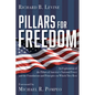 Pillars for Freedom: An Exploration of the Pillars of America's National Power and the Foundations and Principles on Which They Rest - Hardcover