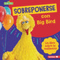 Sobreponerse Con Big Bird (Bouncing Back with Big Bird): Un Libro Sobre La Resiliencia (a Book about Resilience) - Library Binding