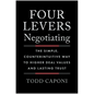 Four Levers Negotiating: The Simple, Counterintuitive Way to Higher Deal Values and Lasting Trust - Hardcover