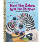 How the Zebra Got Its Stripes - Hardcover