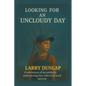 Looking For AN UNCLOUDY DAY: Confessions of an Unlikely, Undeserving Boy, Who God Used Anyway - Paperback