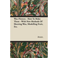 Wax Flowers - How To Make Them - With New Methods Of Sheeting Wax, Modelling Fruit, Etc. - Paperback