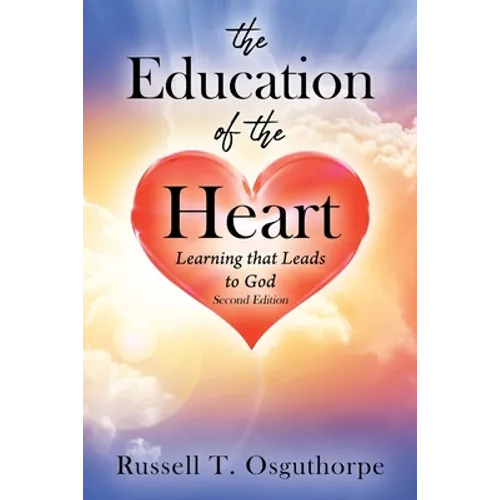 The Education of the Heart: Learning that Leads to God - Second Edition - Paperback