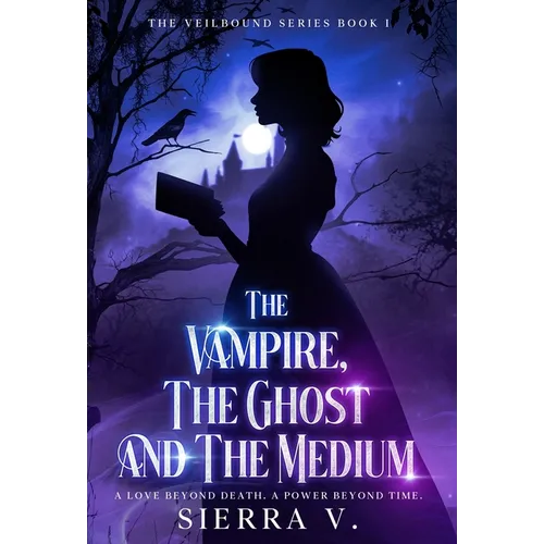 The Vampire, The Ghost and The Medium: A Love Beyond Death. A Power Beyond Time. - Hardcover