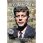 Becoming JFK: John F. Kennedy's Early Path to Leadership - Hardcover