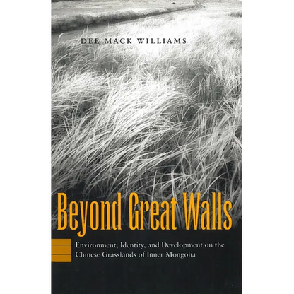 Beyond Great Walls: Environment, Identity, and Development on the Chinese Grasslands of Inner Mongolia - Hardcover