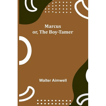 Marcus; or, The Boy-Tamer - Paperback
