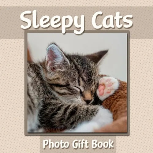 Sleepy Cats Photo Gift Book: Cat Photography Book Featuring Adorable Sleeping Feline Photos - WORD-FREE EDITION - Perfect Gift Book for Memory Care - Paperback
