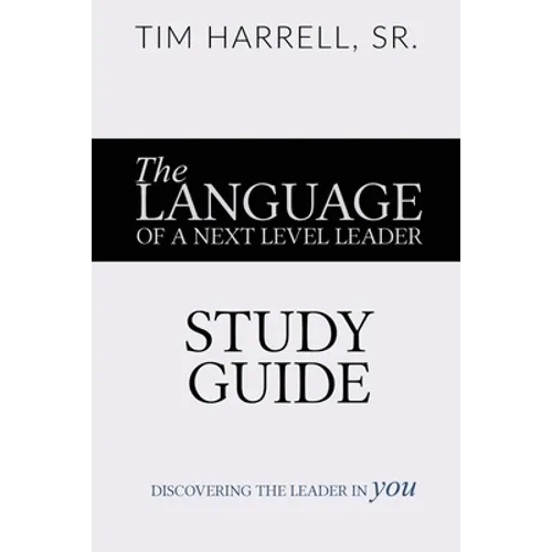 The Language of a Next Level Leader - Study Guide: Discovering the Leader Within You - Paperback