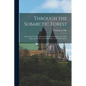 Through the Subarctic Forest: A Record of A Canoe Journey From Fort Wrangel to the Pelley Lakes and Down to the Yukon River to the Behring Sea - Paperback