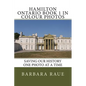 Hamilton Ontario Book 1 in Colour Photos: Saving Our History One Photo at a Time - Paperback