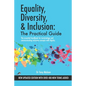 Equality, Diversity & Inclusion: The Practical Guide: The essential handbook for terminology and communicating inclusion with dignity. - Paperback