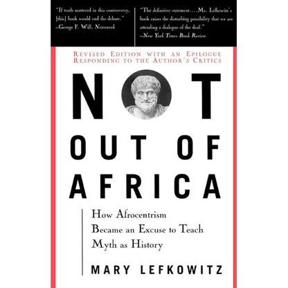 Not Out of Africa: How "Afrocentrism" Became an Excuse to Teach Myth as History - Paperback
