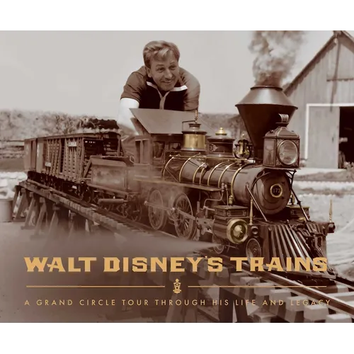 Walt Disney's Trains: A Grand Circle Tour Through His Life and Legacy - Hardcover