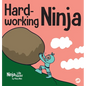 Hard-working Ninja: A Children's Book About Valuing a Hard Work Ethic - Hardcover