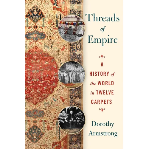 Threads of Empire: A History of the World in Twelve Carpets - Hardcover